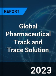 Global Pharmaceutical Track and Trace Solution Industry