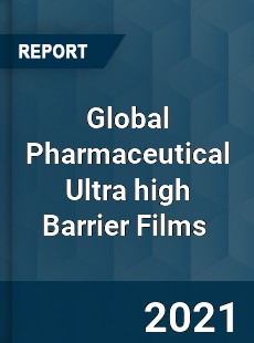 Global Pharmaceutical Ultra high Barrier Films Market