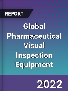 Global Pharmaceutical Visual Inspection Equipment Market