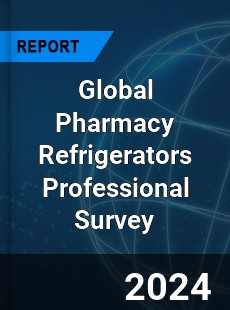 Global Pharmacy Refrigerators Professional Survey Report