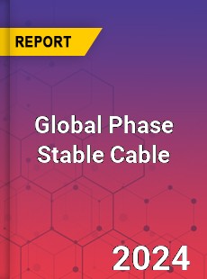 Global Phase Stable Cable Industry