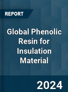 Global Phenolic Resin for Insulation Material Industry