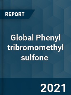 Global Phenyl tribromomethyl sulfone Market