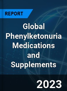 Global Phenylketonuria Medications and Supplements Industry