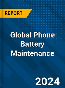 Global Phone Battery Maintenance Industry