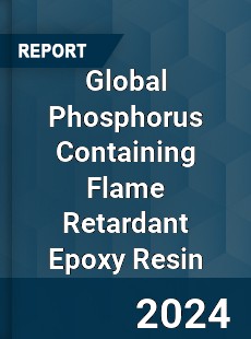 Global Phosphorus Containing Flame Retardant Epoxy Resin Industry