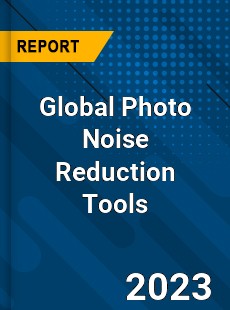 Global Photo Noise Reduction Tools Industry