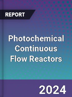 Global Photochemical Continuous Flow Reactors Market