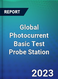 Global Photocurrent Basic Test Probe Station Industry