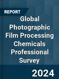 Global Photographic Film Processing Chemicals Professional Survey Report