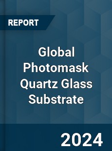 Global Photomask Quartz Glass Substrate Industry