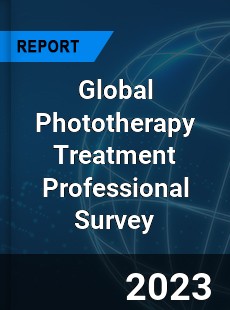 Global Phototherapy Treatment Professional Survey Report