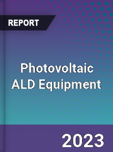 Global Photovoltaic ALD Equipment Market