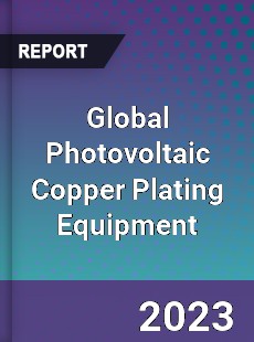 Global Photovoltaic Copper Plating Equipment Industry