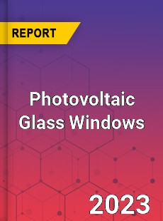 Global Photovoltaic Glass Windows Market