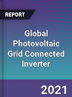 Global Photovoltaic Grid Connected Inverter Market