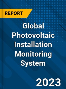 Global Photovoltaic Installation Monitoring System Industry