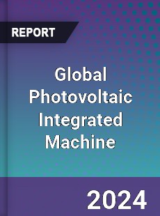 Global Photovoltaic Integrated Machine Industry