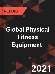 Global Physical Fitness Equipment Market