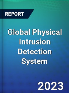 Global Physical Intrusion Detection System Industry