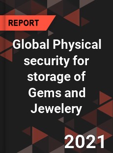 Global Physical security for storage of Gems and Jewelery Market