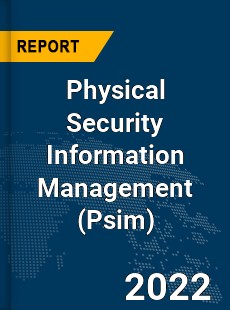 Global Physical Security Information Management Market