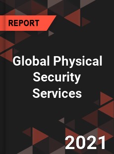 Global Physical Security Services Market