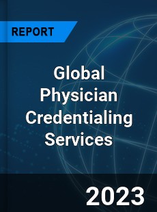 Global Physician Credentialing Services Industry