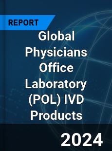 Global Physicians Office Laboratory IVD Products Industry