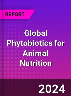 Global Phytobiotics for Animal Nutrition Industry