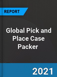 Global Pick and Place Case Packer Market