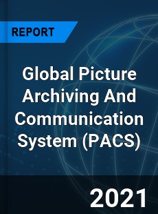 Picture Archiving And Communication System Market