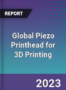 Global Piezo Printhead for 3D Printing Industry