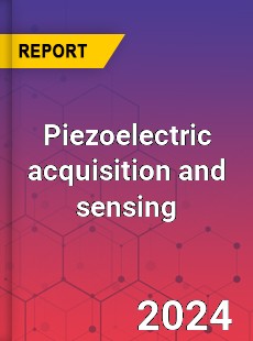 Global Piezoelectric acquisition and sensing Industry