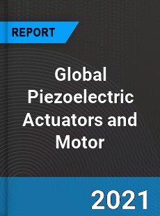 Global Piezoelectric Actuators and Motor Market