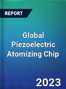 Global Piezoelectric Atomizing Chip Industry