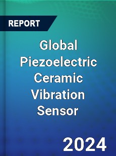 Global Piezoelectric Ceramic Vibration Sensor Industry