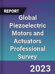 Global Piezoelectric Motors and Actuators Professional Survey Report