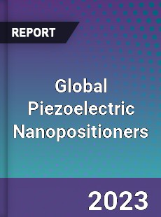 Global Piezoelectric Nanopositioners Industry