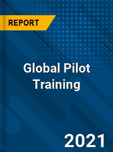 Global Pilot Training Market