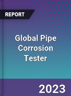 Global Pipe Corrosion Tester Industry