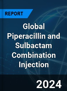 Global Piperacillin and Sulbactam Combination Injection Industry