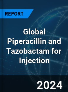 Global Piperacillin and Tazobactam for Injection Industry