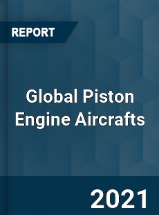 Global Piston Engine Aircrafts Market