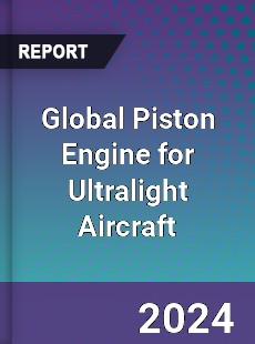 Global Piston Engine for Ultralight Aircraft Industry