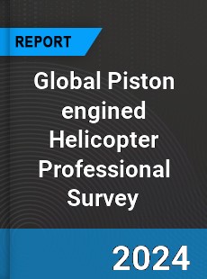 Global Piston engined Helicopter Professional Survey Report