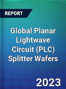 Global Planar Lightwave Circuit Splitter Wafers Industry