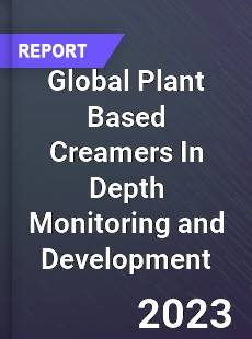 Global Plant Based Creamers In Depth Monitoring and Development Analysis