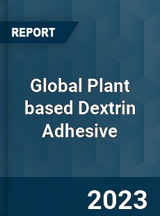 Global Plant based Dextrin Adhesive Industry