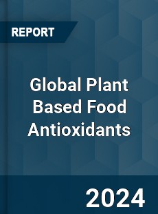 Global Plant Based Food Antioxidants Industry